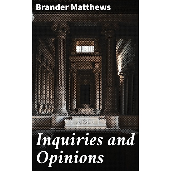 Inquiries and Opinions, Brander Matthews