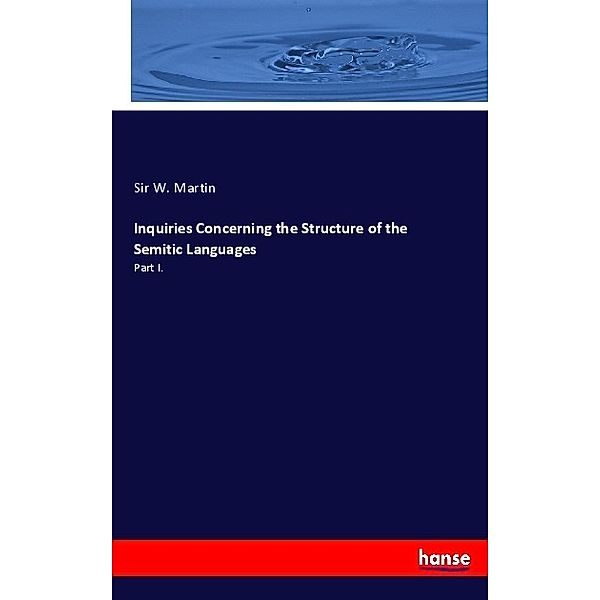 Inquiries Concerning the Structure of the Semitic Languages, Sir W. Martin
