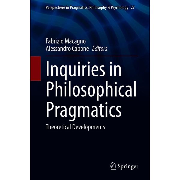 Inquiries in Philosophical Pragmatics / Perspectives in Pragmatics, Philosophy & Psychology Bd.27