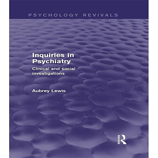Inquiries in Psychiatry (Psychology Revivals), Aubrey Lewis