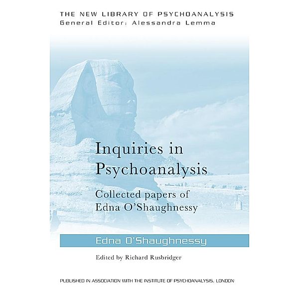 Inquiries in Psychoanalysis: Collected papers of Edna O'Shaughnessy / The New Library of Psychoanalysis, Edna O'Shaughnessy