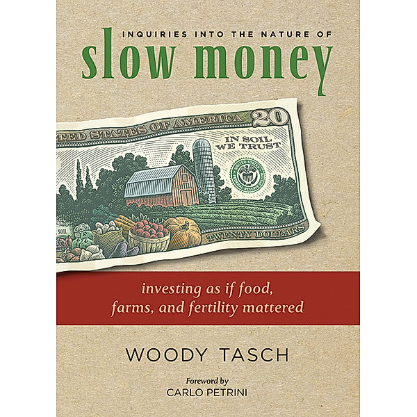 Inquiries into the Nature of Slow Money, Woody Tasch