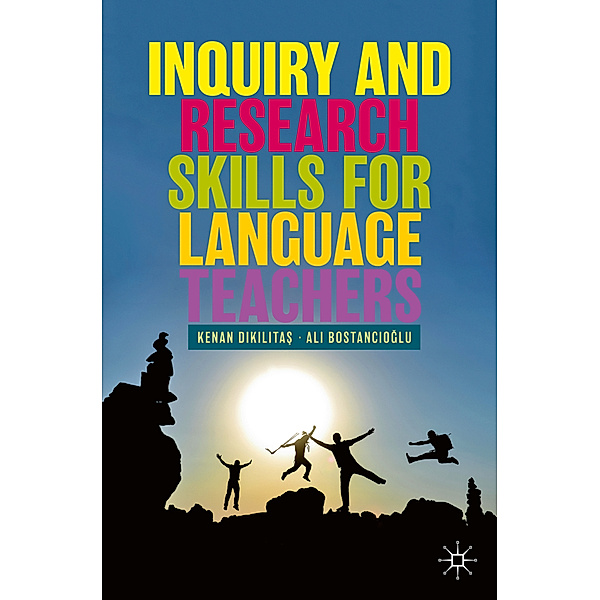 Inquiry and Research Skills for Language Teachers, Kenan Dikilitas, Ali Bostancioglu