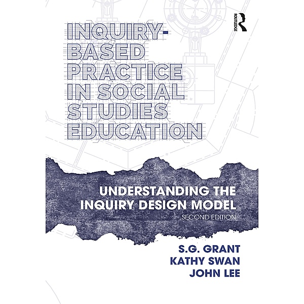 Inquiry-Based Practice in Social Studies Education, S. G. Grant, Kathy Swan, John Lee