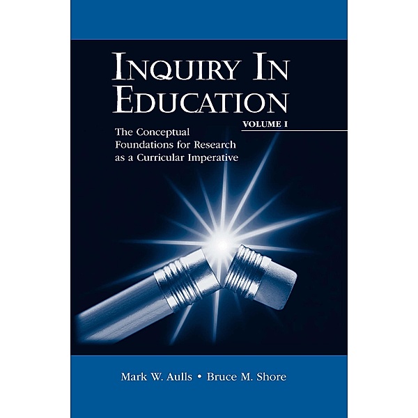 Inquiry in Education, Volume I, Mark W. Aulls, Bruce M. Shore