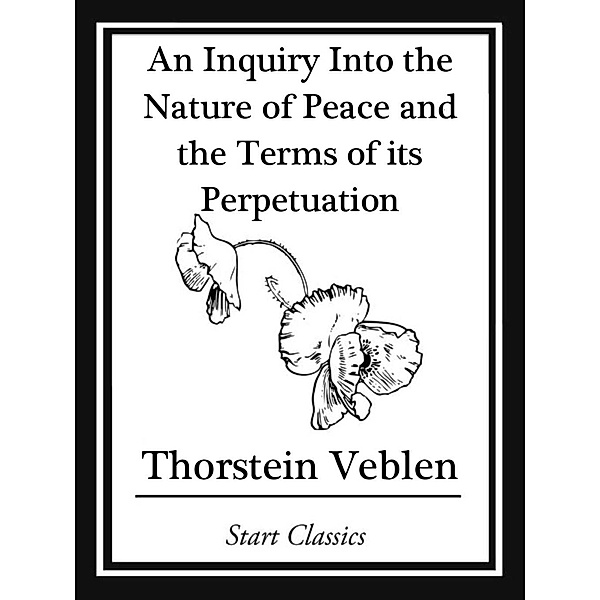 Inquiry into the Nature of Peace and the Terms of Its Perpetuation, Thorstein Veblen