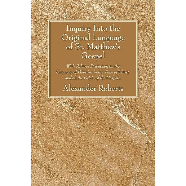 Inquiry Into the Original Language of St. Matthew's Gospel, Alexander Roberts