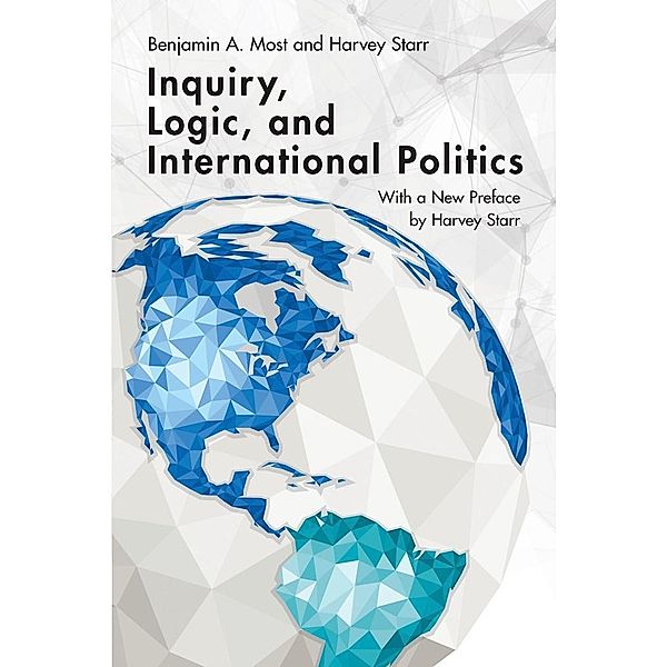 Inquiry, Logic, and International Politics / Studies in International Relations, Benjamin A. Most, Harvey Starr