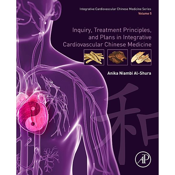 Inquiry, Treatment Principles, and Plans in Integrative Cardiovascular Chinese Medicine, Anika Niambi Al-Shura