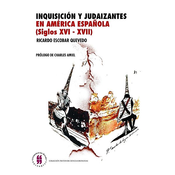 Inquisición y judaizantes en América española (siglos XVI- XVII) / Colección Textos de Ciencias Humanas, Ricardo Escobar Quevedo
