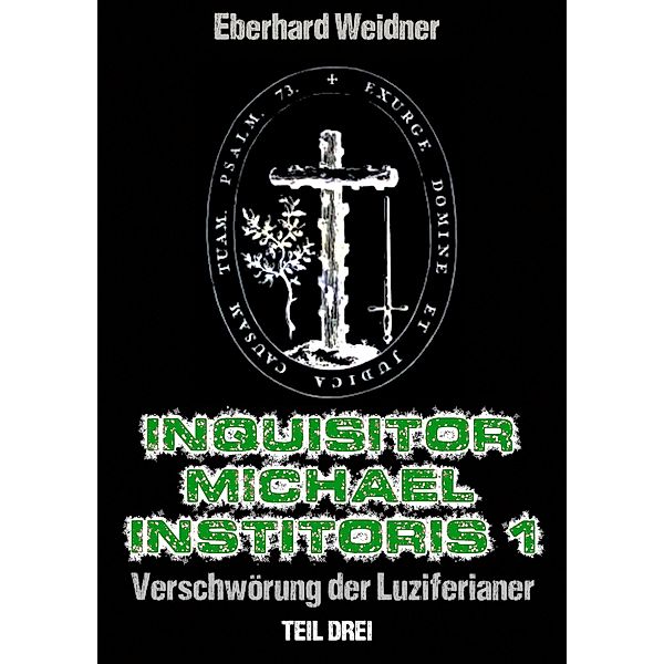 INQUISITOR MICHAEL INSTITORIS 1 - Teil Drei, Eberhard Weidner