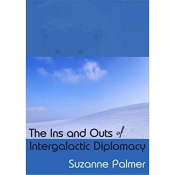 Ins and Outs of Intergalactic Diplomacy / Suzanne Palmer, Suzanne Palmer