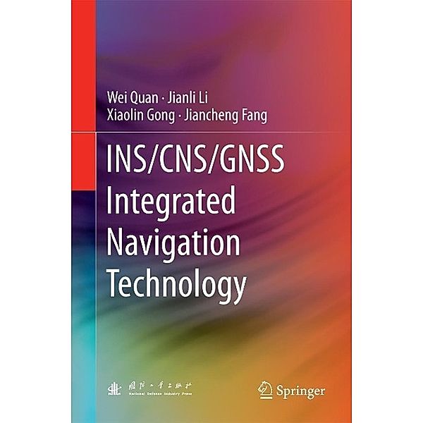 INS/CNS/GNSS Integrated Navigation Technology, Wei Quan, Jianli Li, Xiaolin Gong, Jiancheng Fang