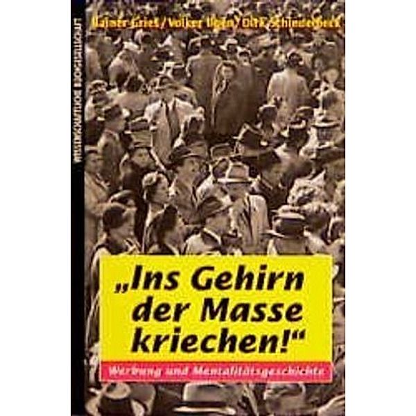 Ins Gehirn der Masse kriechen!, Rainer Gries, Volker Ilgen, Dirk Schindelbeck