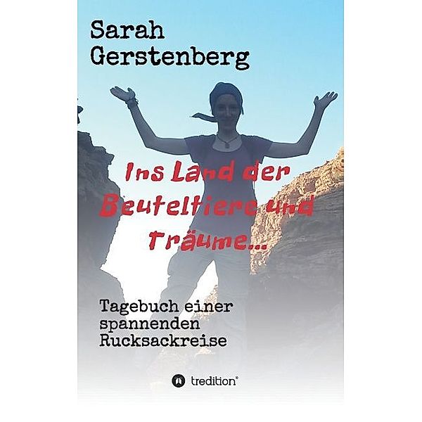 Ins Land der Beuteltiere & Träume..., Sarah Gerstenberg