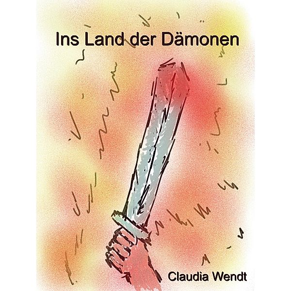 Ins Land der Dämonen / Gedichtwelten Bd.26, Claudia Wendt