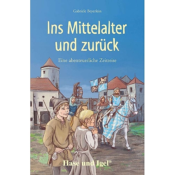 Ins Mittelalter und zurück, Schulausgabe, Gabriele Beyerlein