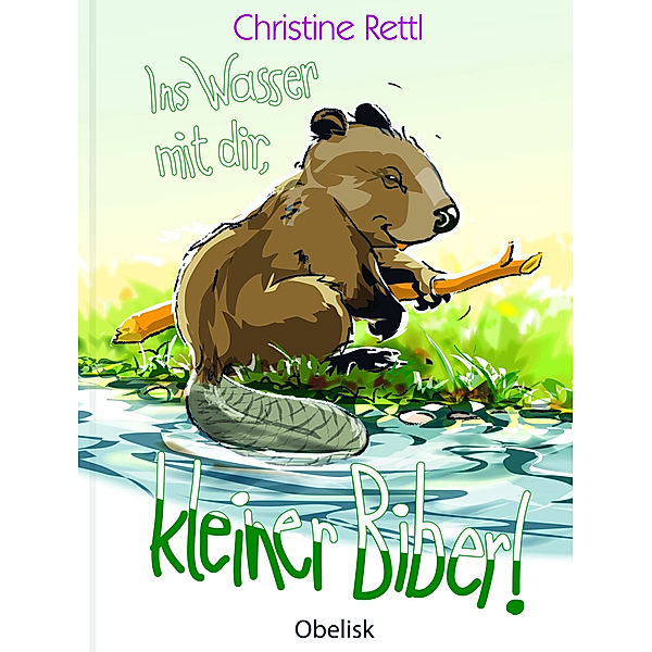 Ins Wasser mit dir, kleiner Biber!, Christine Rettl