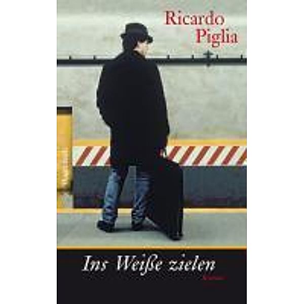 Ins Weiße zielen, Ricardo Piglia