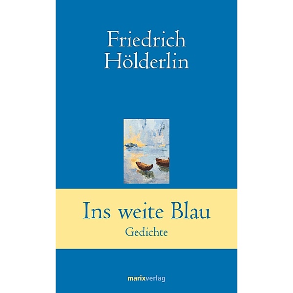 Ins weite Blau / Klassiker der Weltliteratur, Friedrich Hölderlin