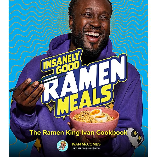Insanely Good Ramen Meals, Ivan McCombs