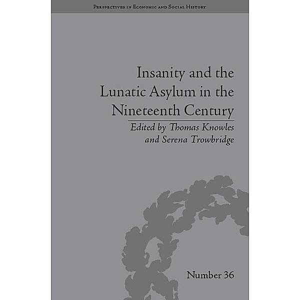 Insanity and the Lunatic Asylum in the Nineteenth Century, Serena Trowbridge
