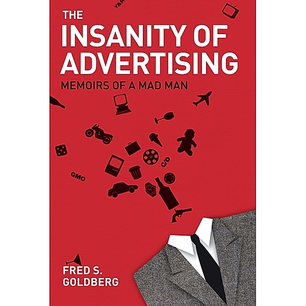 Insanity of Advertising, Fred S. Goldberg