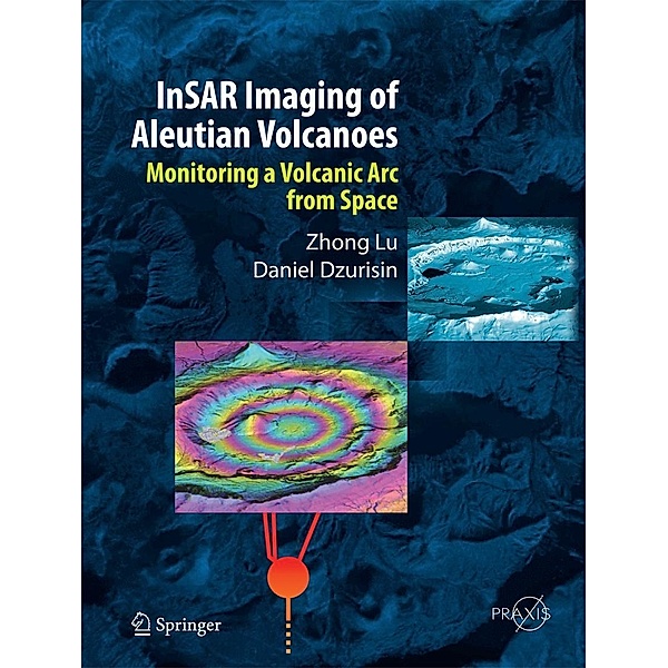 InSAR Imaging of Aleutian Volcanoes / Springer Praxis Books, Zhong Lu, Daniel Dzurisin