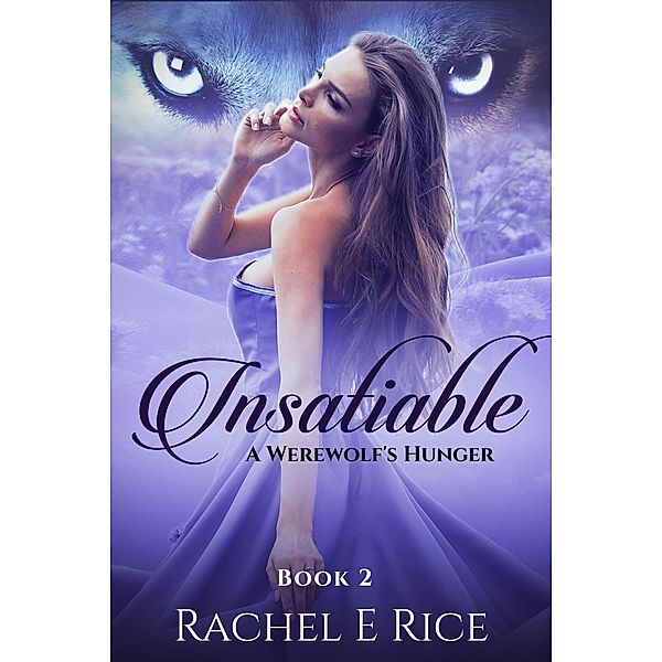Insatiable: A Werewolf's Hunger / Insatiable, Rachel E Rice