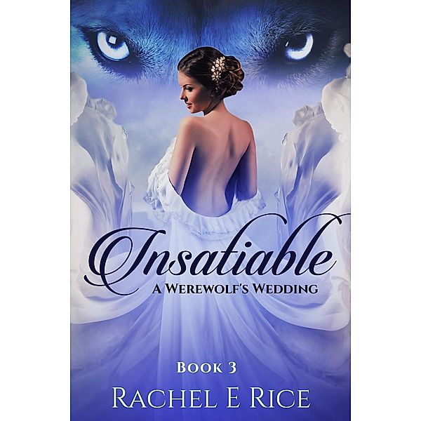 Insatiable: A Werewolf's Wedding / Insatiable, Rachel E Rice