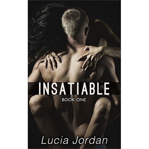 Insatiable Book One, Lucia Jordan