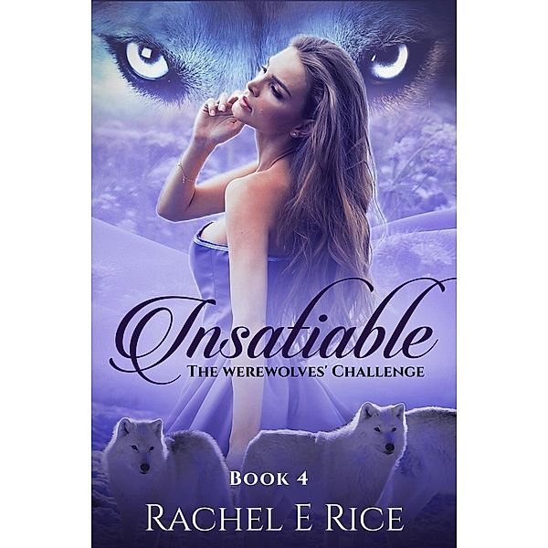 Insatiable: The Werewolves' Challenge / Insatiable, Rachel E Rice