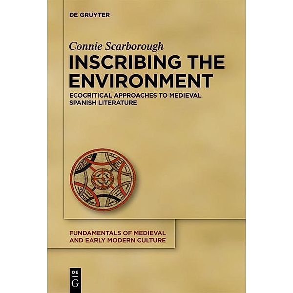 Inscribing the Environment / Fundamentals of Medieval and Early Modern Culture Bd.13, Connie Scarborough