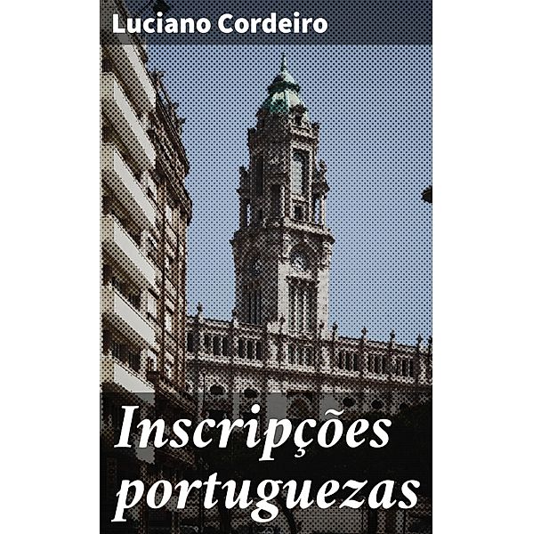 Inscripções portuguezas, Luciano Cordeiro