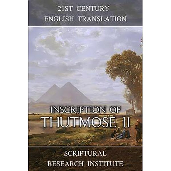 Inscription of Thutmose II / Memories of the New Kingdom Bd.3, Scriptural Research Institute, Scriptural Research Institute