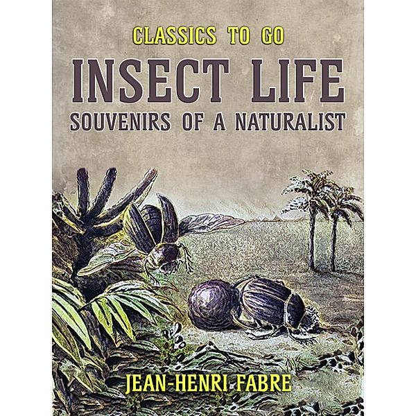 Insect Life Souvenirs of a Naturalist, Jean-Henri Fabre