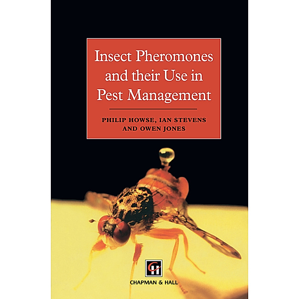 Insect Pheromones and their Use in Pest Management, Philip Howse, Ian Stevens, Owen Jones