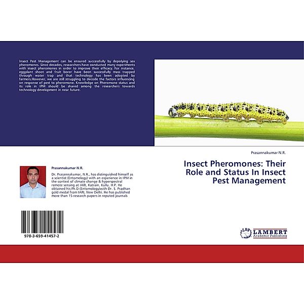 Insect Pheromones: Their Role and Status In Insect Pest Management, Prasannakumar N.R.