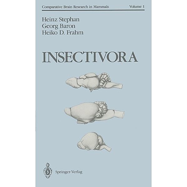 Insectivora / Comparative Brain Research in Mammals Bd.1, Heinz Stephan, Georg Baron, Heiko D. Frahm