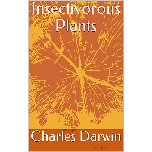 Insectivorous Plants, Charles Darwin
