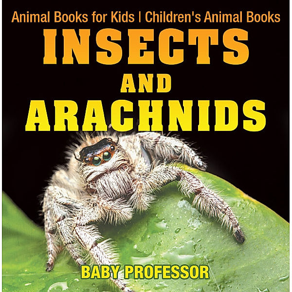 Insects and Arachnids : Animal Books for Kids | Children's Animal Books, Baby Professor