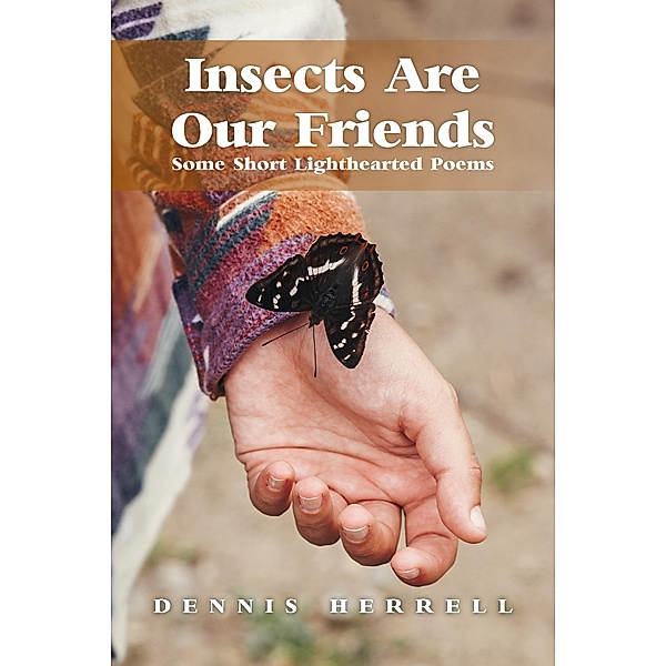 Insects Are Our Friends / Dennis Herrell, Dennis Herrell