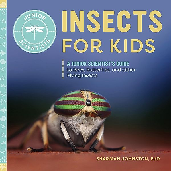 Insects for Kids / Junior Scientists, Sharman Johnston