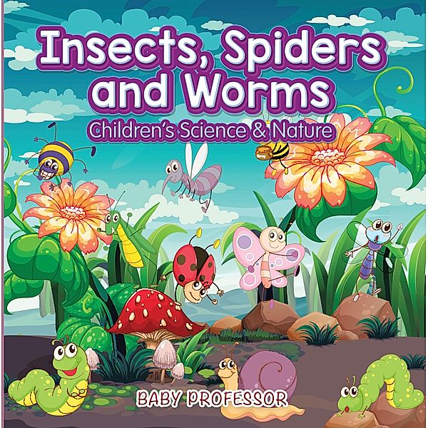 Insects, Spiders and Worms | Children's Science & Nature / Baby Professor, Baby
