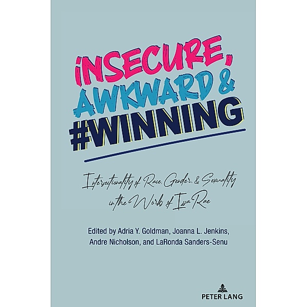 insecure, Awkward, and #Winning / Cultural Media Studies Bd.4