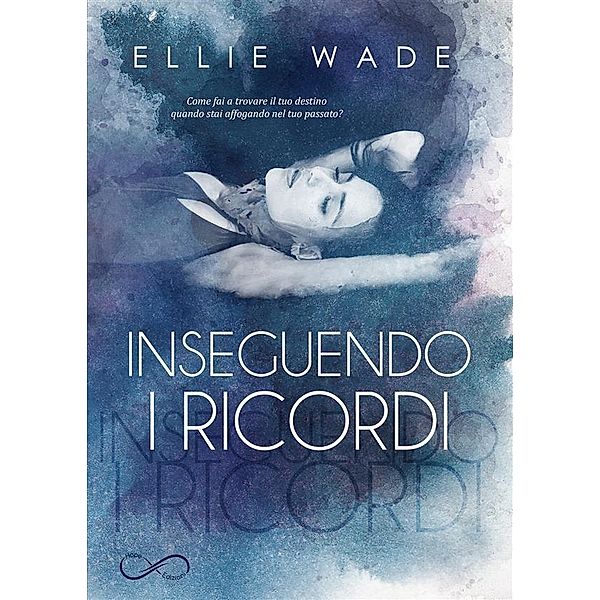 Inseguendo i ricordi, Ellie Wade