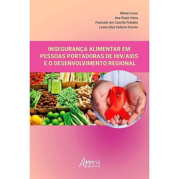 Insegurança Alimentar em Pessoas Portadoras de HIV/AIDS e o Desenvolvimento Regional, Mirian Cozer