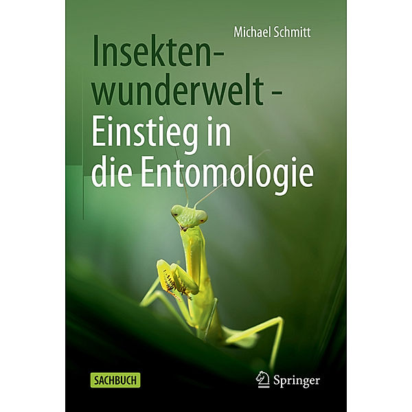 Insektenwunderwelt - Einstieg in die Entomologie, Michael Schmitt