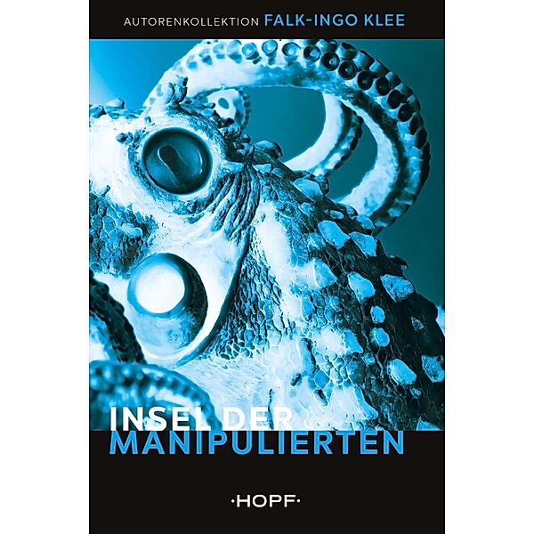 Insel der Manipulierten / HOPF Autorenkollektion Bd.11, Falk-Ingo Klee