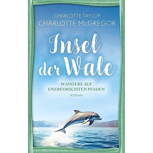 Insel der Wale - Wandere auf unerforschten Pfaden, Charlotte McGregor, Charlotte Taylor